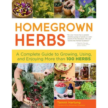 Homegrown Herbs: A Complete Guide to Growing, Using, and Enjoying More Than 100 Herbs