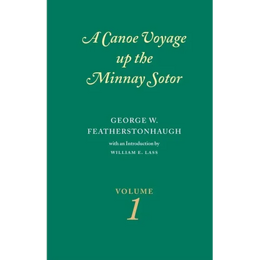 Canoe Voyage Up the Minnay Sotor Volume 1
