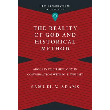 The Reality of God and Historical Method: Apocalyptic Theology in Conversation with N. T. Wright