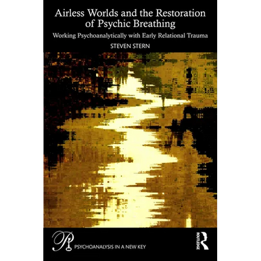 Airless Worlds and the Restoration of Psychic Breathing: Working Psychoanalytically with Early Relational Trauma