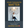Your Thoughts Matter: Change your Thoughts and Change your Destiny