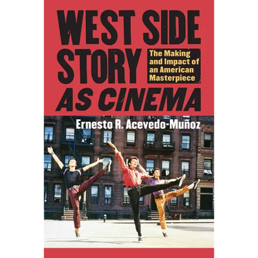 West Side Story as Cinema: The Making and Impact of an American Masterpiece