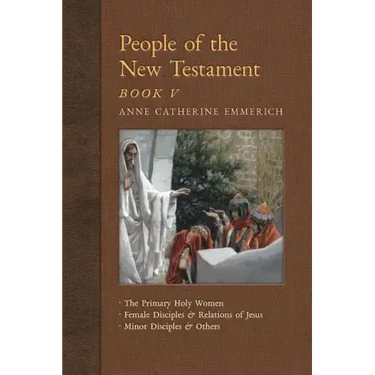 People of the New Testament, Book V: The Primary Holy Women, Major Female Disciples and Relations of Jesus, Minor Disciples & Others