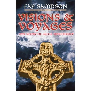 Visions and Voyages: The Story of Celtic Spirituality