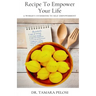 Recipe to Empower Your Life: A Woman's Guidebook to Self-Empowerment