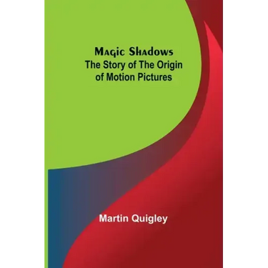 Magic Shadows: The Story of the Origin of Motion Pictures