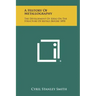 A History Of Metallography: The Development Of Ideas On The Structure Of Metals Before 1890