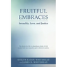 Fruitful Embraces: Sexuality, Love, and Justice