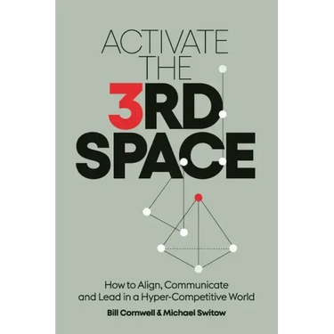 Activate the Third Space: How to Align, Communicate and Lead in a Hyper-Competitive World