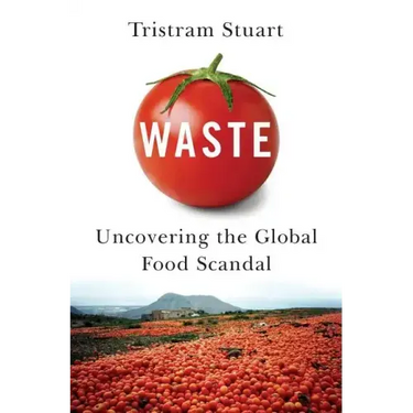 Waste: Uncovering the Global Food Scandal