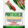 Portuguese: Learn Portuguese For Beginners Including Portuguese Grammar, Portuguese Short Stories and 1000+ Portuguese Phrases