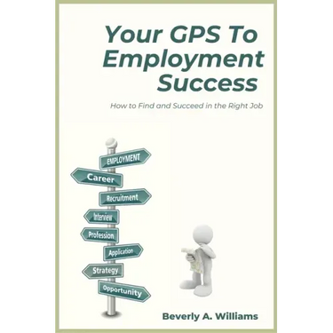 Your GPS to Employment Success: How to Find and Succeed in the Right Job
