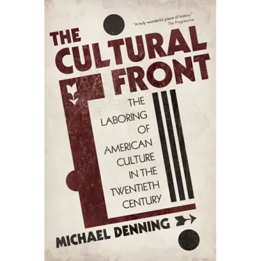 The Cultural Front: The Laboring of American Culture in the Twentieth Century