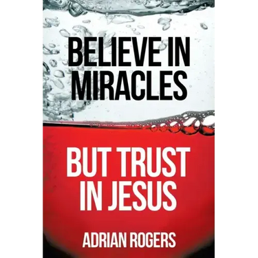 Believe in Miracles, But Trust in Jesus