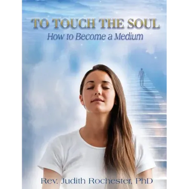 To Touch the Soul: How to Become a Medium