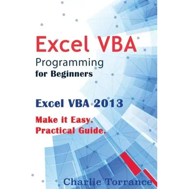 Excel VBA Programming for Beginners: Excel VBA 2013. Make it Easy. Practical Guide