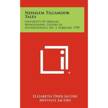 Nehalem Tillamook Tales: University of Oregon Monographs, Studies in Anthropology, No. 5, February, 1959