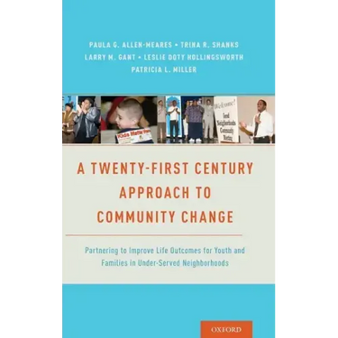 Twenty-First Century Approach to Community Change: Partnering to Improve Life Outcomes for Youth and Families in Under-Served Neighborhoods