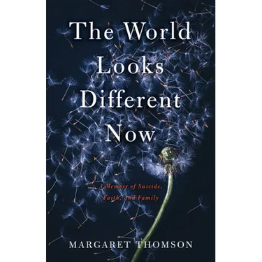 The World Looks Different Now: A Memoir of Suicide, Faith, and Family