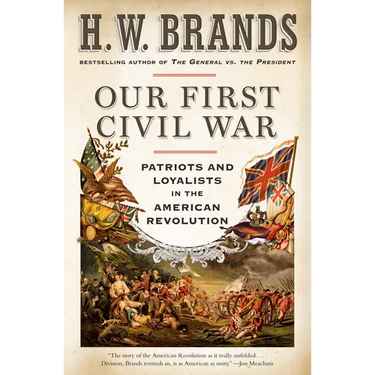 Our First Civil War: Patriots and Loyalists in the American Revolution