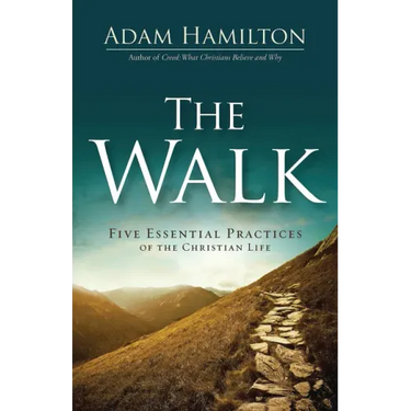 The Walk: Five Essential Practices of the Christian Life