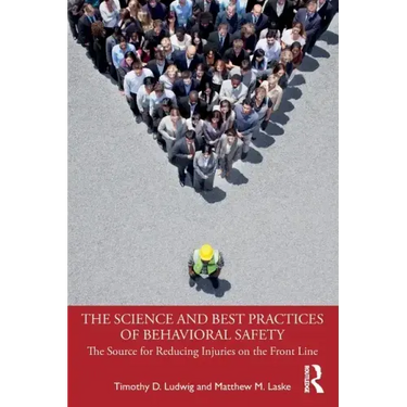 The Science and Best Practices of Behavioral Safety: The Source for Reducing Injuries on the Front Line
