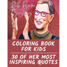 Ruth Bader Ginsburg Coloring Book for Kids: 30 of Her Most Inspiring Quotes