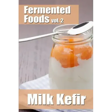 Fermented Foods vol. 2: Milk Kefir
