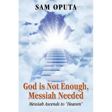 God Is Not Enough, Messiah Needed: Messiah Ascends to Heaven
