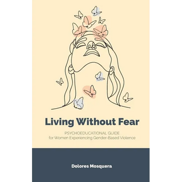 Living without Fear: Psychoeducational Guide for Women Experiencing Gender-Based Violence