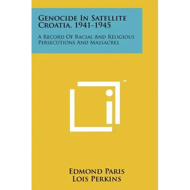 Genocide in Satellite Croatia, 1941-1945: A Record of Racial and Religious Persecutions and Massacres