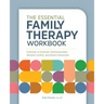 The Essential Family Therapy Workbook: Exercises to Improve Communication, Resolve Conflict, and Build Connection