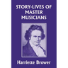 Story-Lives of Master Musicians (Yesterday's Classics)