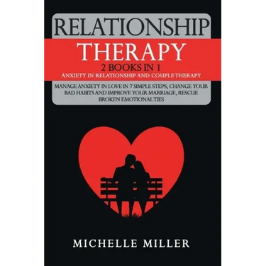 Relationship Therapy: 2 Books in 1: Anxiety in Relationship and Couple Therapy. Manage Anxiety in Love in 7 Simple Steps, Change Your Bad Ha