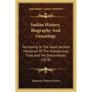Indian History, Biography And Genealogy: Pertaining To The Good Sachem Massasoit Of The Wampanoag Tribe, And His Descendants (1878)
