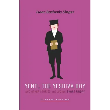 Yentl the Yeshiva Boy and Other Stories: including Short Friday
