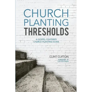 Church Planting Thresholds: A Gospel-Centered Church Planting Guide