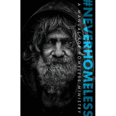 #Neverhomeless: A Manual for Homeless Ministry