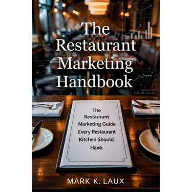 The Restaurant Marketing Handbook: The Restaurant Marketing Guide Every Restaurant Kitchen Should Have.: The Restaurant Marketing Guide Every Restaura