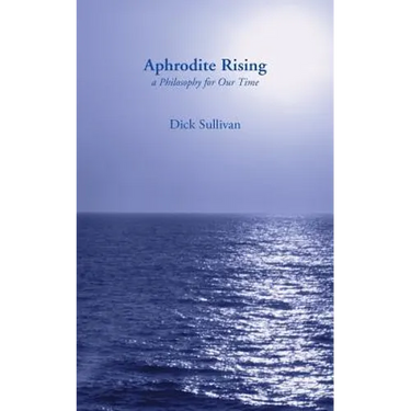 Aphrodite Rising: A Philosophy for Our Time