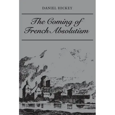 The Coming of French Absolutism: The Struggle for Tax Reform in the Province of Dauphin� 1540-1640