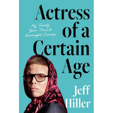 Actress of a Certain Age: My Twenty-Year Trail to Overnight Success