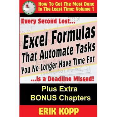 Excel Formulas That Automate Tasks You No Longer Have Time For: How To Get The Most Done In The Least Time Book 1