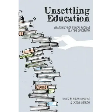 Unsettling Education: Searching for Ethical Footing in a Time of Reform