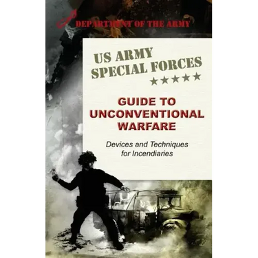 U.S. Army Special Forces Guide to Unconventional Warfare: Devices and Techniques for Incendiaries