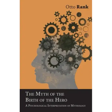 The Myth of the Birth of the Hero: A Psychological Interpretation of Mythology
