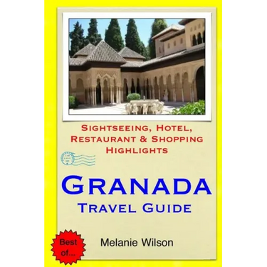 Granada Travel Guide: Sightseeing, Hotel, Restaurant & Shopping Highlights