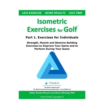 Isometric Exercises for Golf: Part 1. Exercises for Individuals Strength, Muscle and Stamina Building Exercises to Improve Your Game and to Perform Du