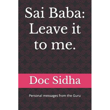 Sai Baba: Leave it to me.: Sai Baba messages.
