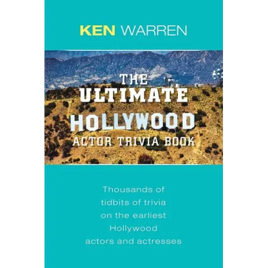 The Ultimate Hollywood Actor Trivia Book: Thousands of Tidbits of Trivia on the Earliest Hollywood Actors and Actresses